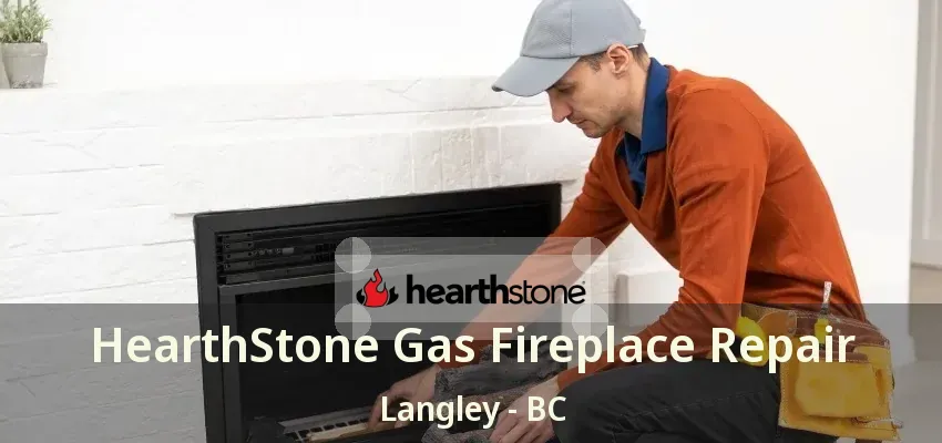 HearthStone Gas Fireplace Repair Langley - BC