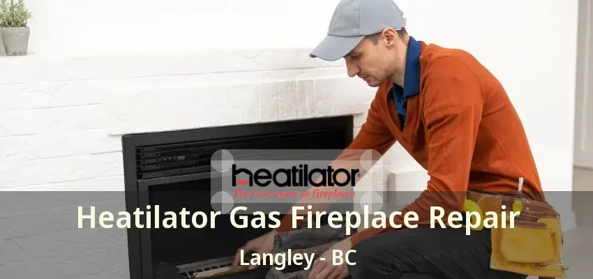 Heatilator Gas Fireplace Repair Langley - BC