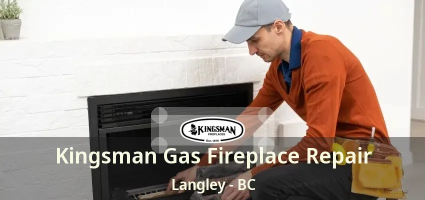 Kingsman Gas Fireplace Repair Langley - BC