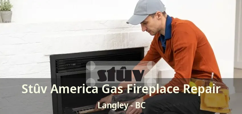 Stûv America Gas Fireplace Repair Langley - BC