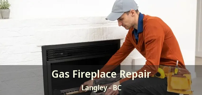 Gas Fireplace Repair Langley - BC
