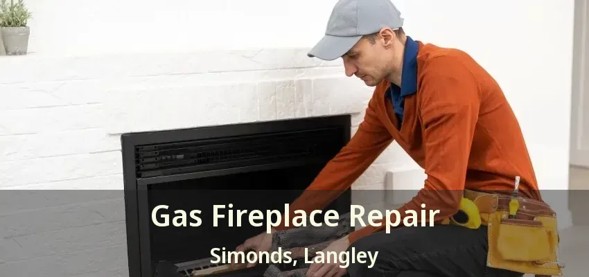Gas Fireplace Repair Simonds, Langley - BC