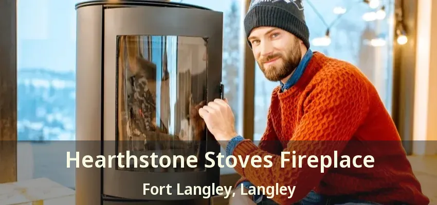 Hearthstone Stoves Fireplace Fort Langley, Langley - BC