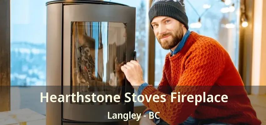 Hearthstone Stoves Fireplace Langley - BC