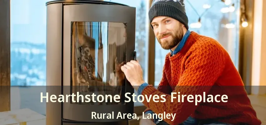 Hearthstone Stoves Fireplace Rural Area, Langley - BC
