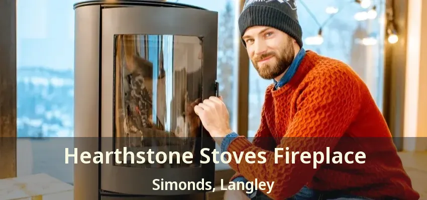 Hearthstone Stoves Fireplace Simonds, Langley - BC