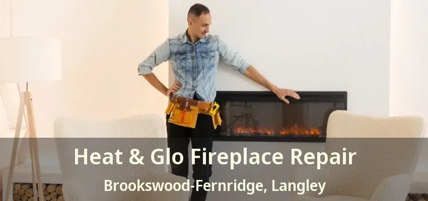 Heat & Glo Fireplace Repair Brookswood-Fernridge, Langley - BC