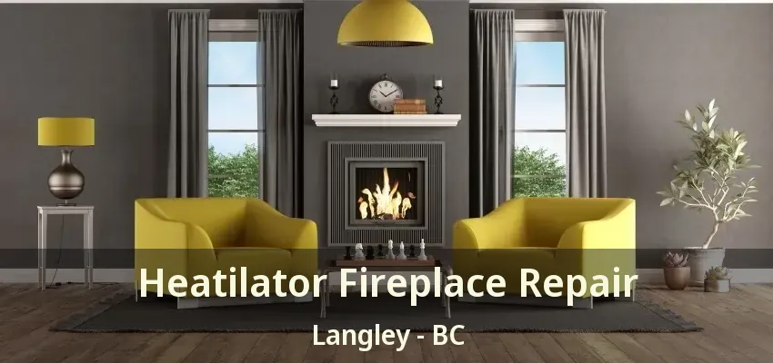 Heatilator Fireplace Repair Langley - BC