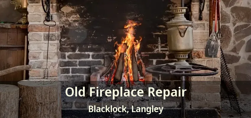 Old Fireplace Repair Blacklock, Langley - BC