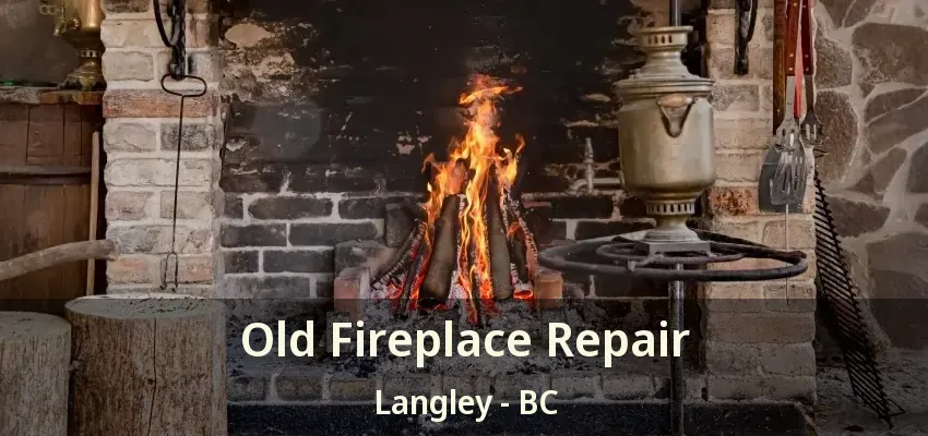 Old Fireplace Repair Langley - BC