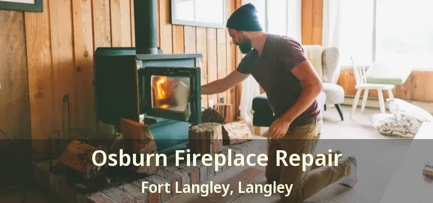 Osburn Fireplace Repair Fort Langley, Langley - BC