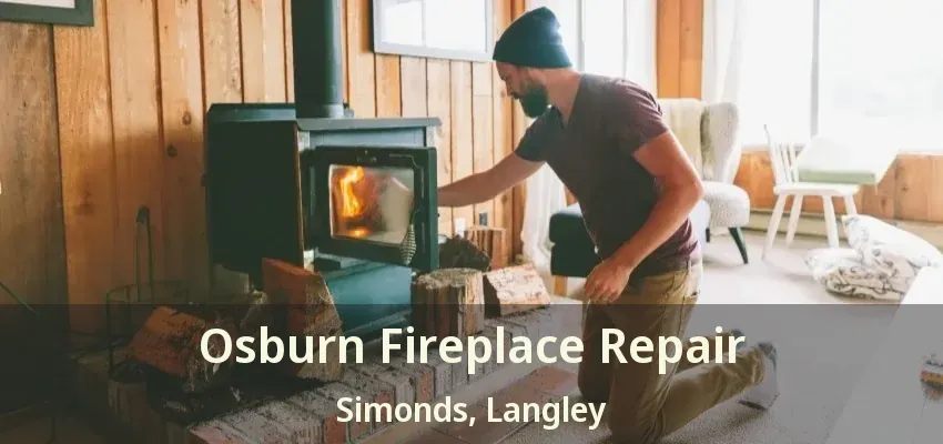 Osburn Fireplace Repair Simonds, Langley - BC