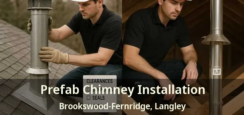 Prefab Chimney Installation Brookswood-Fernridge, Langley - BC