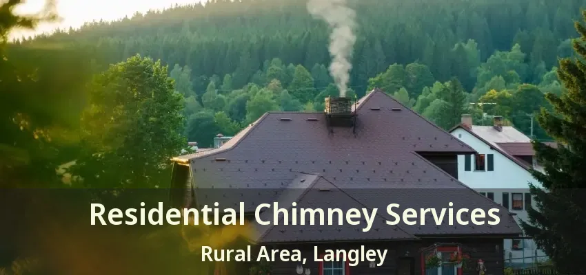 Residential Chimney Services Rural Area, Langley - BC
