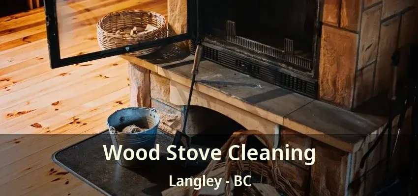 Wood Stove Cleaning Langley - BC
